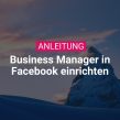 Business Manager für Facebook Werbeanzeigen einrichten